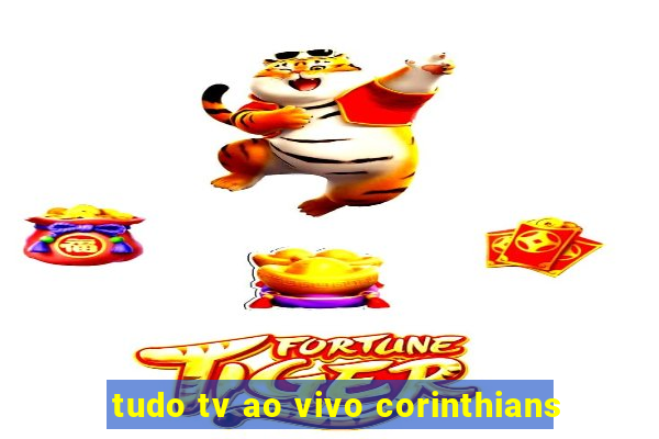 tudo tv ao vivo corinthians